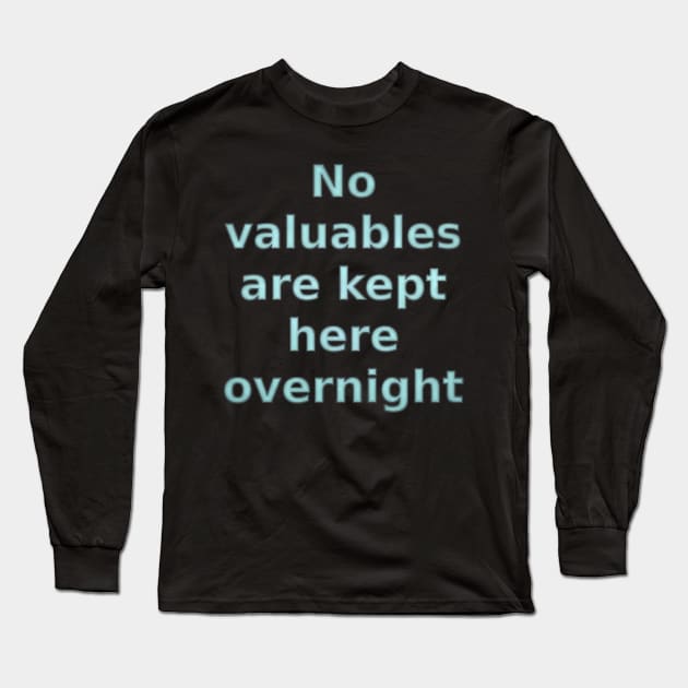 No Valuables are Kept Here Overnight Long Sleeve T-Shirt by SolarCross